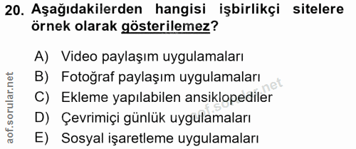 20. soru: Aşağıdakilerden hangisi işbirlikçi sitelere örnek olarak gösterilemez? A) Video paylaşım uygulamaları B) Fotoğraf pay…