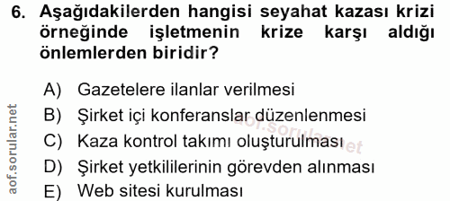 6. soru: Aşağıdakilerden hangisi seyahat kazası krizi örneğinde işletmenin krize karşı aldığı önlemlerden biridir? A) Gazetele…