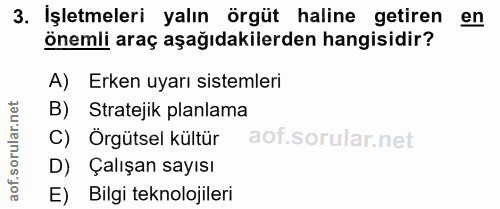 3. soru: İşletmeleri yalın örgüt haline getiren en önemli araç aşağıdakilerden hangisidir? A) Erken uyarı sistemleri B) Strate…