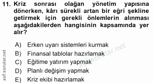 11. soru: Kriz sonrası olağan yönetim yapısına dönerken, kårı sürekli artan bir eğri şekline getirmek için gerekli önlemlerin a…