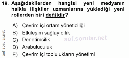 18. soru: Aşağıdakilerden hangisi yeni medyanın halkla ilişkiler uzmanlarına yüklediği yeni rollerden biri değildir? A) Çevrim…