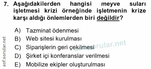 7. soru: Aşağıdakilerden hangisi meyve suları işletmesi krizi örneğinde işletmenin krize karşı aldığı önlemlerden biri değildi…