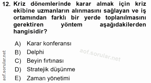 12. soru: Kriz dönemlerinde karar almak için kriz ekibine uzmanların alınmasını sağlayan ve iş ortamından farklı bir yerde topl…