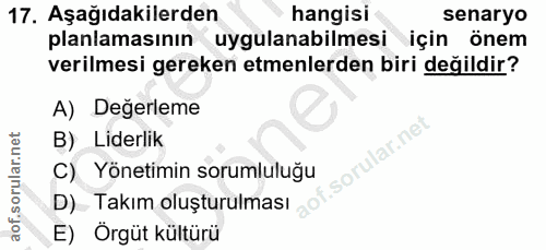 17. soru: Aşağıdakilerden hangisi senaryo planlamasının uygulanabilmesi için önem verilmesi gereken etmenlerden biri değildir?…