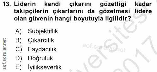13. soru: Liderin kendi çıkarını gözettiği Kadar takipçilerin çıkarlarını da gözetmesi lidere olan güvenin hangi boyutuyla ilgi…