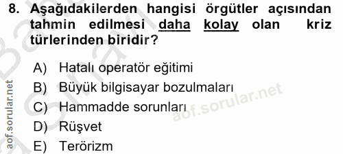 8. soru: Aşağıdakilerden hangisi örgütler açısından tahmin edilmesi daha kolay olan kriz türlerinden biridir? A) Hatalı operat…