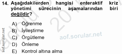14. soru: Aşağıdakilerden hangisi enteraktif kriz yonetimi sürecinin aşamalarından biri değildir? A) Öğrenme B) Iyileştirme C)…