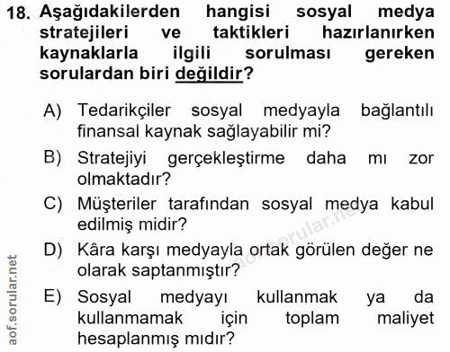 18. soru: Aşağıdakilerden hangisi sosyal medya stratejileri ve taktikleri hazırlanırken kaynaklarla ilgili sorulması gereken so…