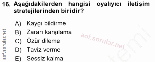 16. soru: Aşağıdakilerden hangisi oyalıyıcı iletişim stratejilerinden biridir? A) Kaygı bildirme B) Zararı karşılama C) Özür di…