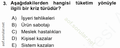 3. soru: Aşağıdakilerden hangisi tüketim yönüyle ilgili bir kriz türüdür? A) İşyeri tehlikeleri B) Urün sabotajı C) Meslek has…