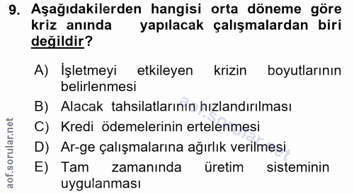 9. soru: Aşağıdakilerden hangisi orta döneme göre kriz anında yapılacak çalışmalardan biri değildir? A) Işletmeyi etkileyen kr…