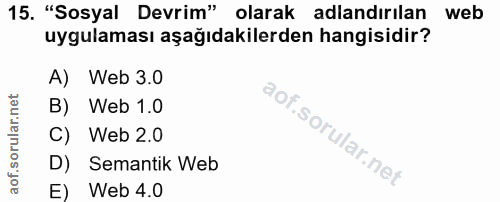 15. soru: "Sosyal Devrim" olarak adlandırılan web uygulaması aşağıdakilerden hangisidir? A) Web 3.0 B) Web 1.0 C) Web 2.0 D) Se…