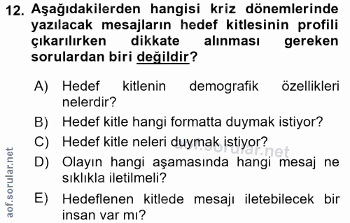 12. soru: Aşağıdakilerden hangisi kriz dönemlerinde yazılacak mesajların hedef kitlesinin profili çıkarılırken dikkate alınması…