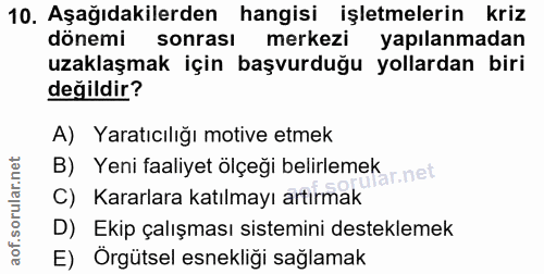 10. soru: Aşağıdakilerden hangisi işletmelerin kriz dönemi sonrasi merkezi yapılanmadan uzaklaşmak için başvurduğu yollardan bi…