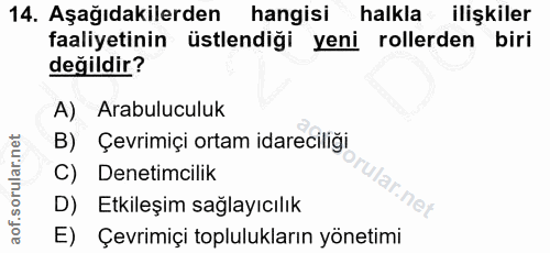 14. soru: Aşağıdakilerden hangisi halkla ilişkiler faaliyetinin üstlendiği yeni rollerden biri değildir? A) Arabuluculuk B) Çev…