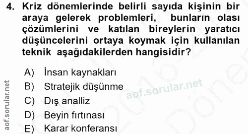 4. soru: Kriz dönemlerinde belirli sayıda kişinin bir araya gelerek problemleri, bunların olası çözümlerini ve katılan bireyle…