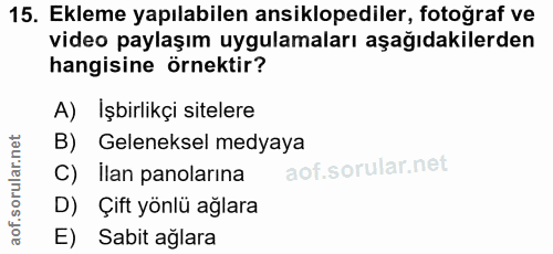 15. soru: Ekleme yapılabilen ansiklopediler, fotoğraf ve video paylaşım uygulamaları aşağıdakilerden hangisine örnektir? A) İşb…