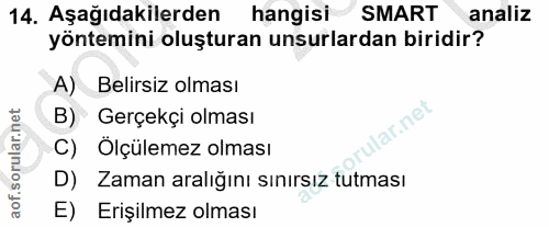14. soru: Aşağıdakilerden hangisi SMART analiz yöntemini oluşturan unsurlardan biridir? A) Belirsiz olması B) Gerçekçi olması a…
