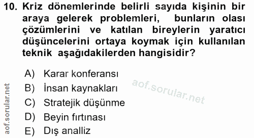 10. soru: Kriz dönemlerinde belirli sayıda kişinin bir araya gelerek problemleri, bunların olası çözümlerini ve katılan bireyle…