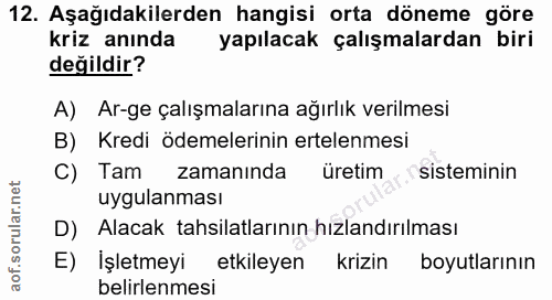 12. soru: Aşağıdakilerden hangisi orta döneme göre kriz anında yapılacak çalışmalardan biri değildir? A) Ar-ge çalışmalarına ağ…
