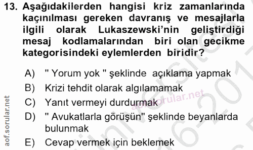 13. soru: Aşağıdakilerden hangisi kriz zamanlarında kaçınılması gereken davranış ve mesajlarla ilgili olarak Lukaszewski'nin ge…