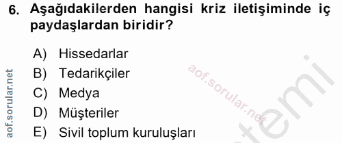 6. soru: Aşağıdakilerden hangisi kriz iletişiminde iç paydaşlardan biridir? A) Hissedarlar B) Tedarikçiler C) Medya D) Müşteri…