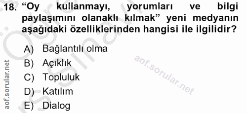 18. soru: "Oy < kullanmayı, (yorumları ve bilgi paylaşımını olanaklı kılmak" yeni medyanın aşağıdaki özelliklerinden hangisi il…