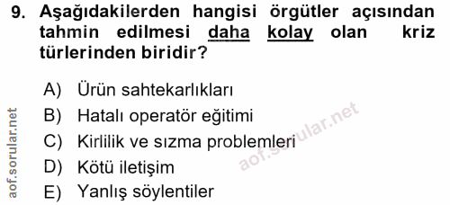 9. soru: Aşağıdakilerden hangisi örgütler açısından tahmin edilmesi daha kolay olan kriz türlerinden biridir? A) Urün sahtekar…