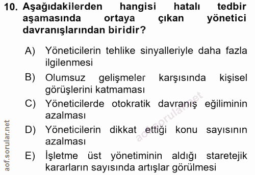 10. soru: Aşağıdakilerden hangisi hatalı tedbir aşamasında ortaya çıkan yönetici davranışlarından biridir? A) Yöneticilerin teh…