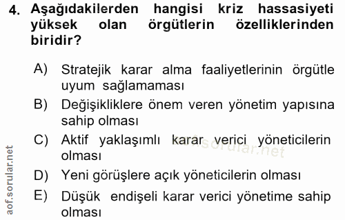 4. soru: Aşağıdakilerden hangisi kriz hassasiyeti yüksek olan örgütlerin özelliklerinden biridir? A) Stratejik karar alma faal…
