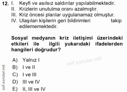 12. soru: l. Keyfi ve asılsız saldırılar yapılabilmektedir. Il. Krizlerin unutulma oranı azalmıştır. III. Kriz öncesi planlar u…