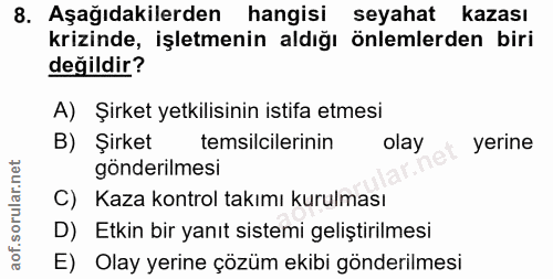 8. soru: Aşağıdakilerden hangisi seyahat kazası krizinde, işletmenin aldığı önlemlerden biri değildir? A) Şirket yetkilisinin…