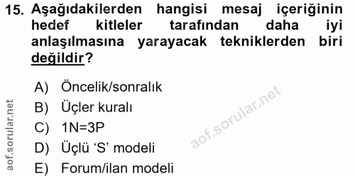 15. soru: Aşağıdakilerden hangisi mesaj içeriğinin hedef kitleler tarafindan daha iyi anlaşılmasına yarayacak tekniklerden biri…
