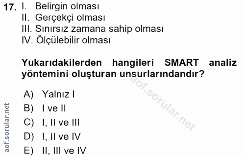 17. soru: l. Belirgin olması Il. Gerçekçi olması III. Sınırsız zamana sahip olması IV. Ölçülebilir olması Yukarıdakilerden hang…