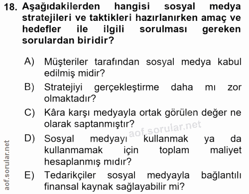 18. soru: Aşağıdakilerden hangisi sosyal medya stratejileri ve taktikleri hazırlanırken amaç ve hedefler ile ilgili sorulması g…