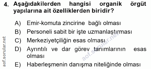 4. soru: Aşağıdakilerden hangisi organik örgüt yapılarına ait özelliklerden biridir? A) Emir-komuta zincirine bağlı olması B)…