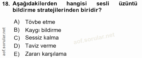18. soru: Aşağıdakilerden hangisi sesli üzüntü bildirme stratejilerinden biridir? A) Tövbe etme B) Kaygı bildirme C) Sessiz kal…