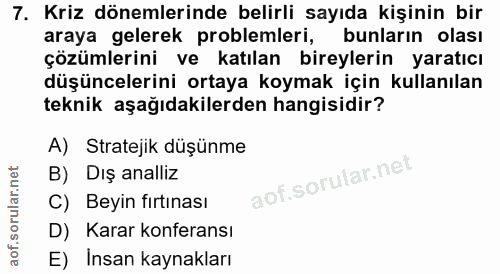 7. soru: Kriz dönemlerinde belirli sayıda kişinin bir araya gelerek problemleri, bunlarin olası çözümlerini ve katılan bireyle…