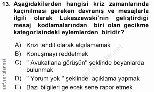 13. soru: Aşağıdakilerden hangisi kriz zamanlarında kaçınılması gereken davranış ve mesajlarla ilgili olarak Lukaszewski'nin ge…