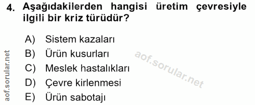 4. soru: Aşağıdakilerden hangisi üretim çevresiyle ilgili bir kriz türüdür? A) Sistem kazaları B) Urün kusurları C) Meslek has…