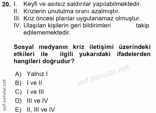 20. soru: 1. Keyfi ve asılsız saldırılar yapılabilmektedir. Il. Krizlerin unutulma oranı azalmıştır. III. Kriz öncesi planlar u…