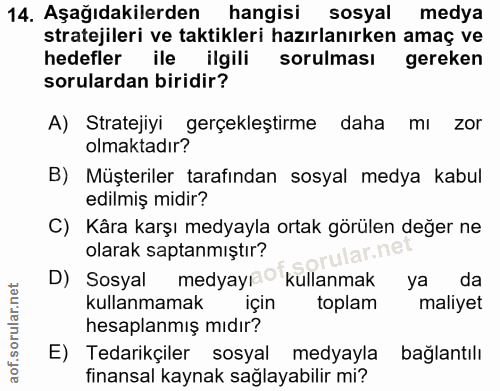 14. soru: Aşağıdakilerden hangisi sosyal medya stratejileri ve taktikleri hazırlanırken amaç ve hedefler ile ilgili sorulması g…