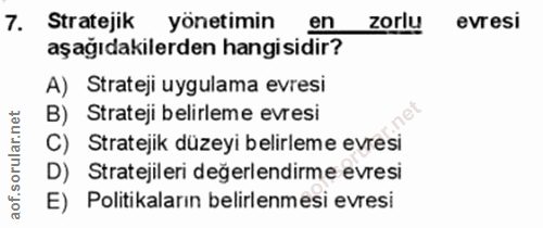 7. soru: Stratejik yönetimin en zorlu evresi aşağıdakilerden hangisidir? A) Strateji uygulama evresi B) Strateji belirleme evr…