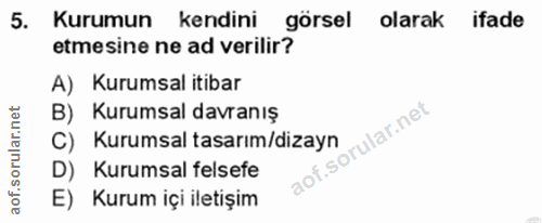 5. soru: Kurumun kendini görsel olarak ifade etmesine ne ad verilir? A) Kurumsal itibar B) Kurumsal davranış C) Kurumsal tasar…