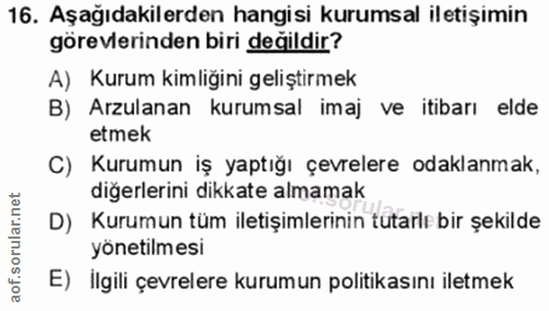16. soru: Aşağıdakilerden hangisi kurumsal iletişimin görevlerinden biri değildir? A) Kurum kimliğini geliştirmek B) Arzulanan…