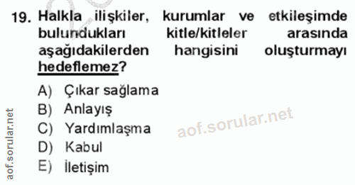 19. soru: Halkla ilişkiler, kurumlar ve etkileşimde bulundukları kitle/kitleler arasında aşağıdakilerden hangisini oluşturmayı…