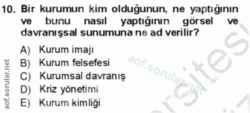 10. soru: Bir kurumun kim olduğunun, ne yaptığının ve bunu nasıl yaptığının | görsel ve davranışsal sunumuna ne ad verilir? A)…