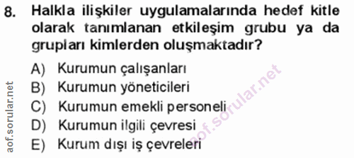 8. soru: Halkla ilişkiler uygulamalarında hedef kitle olarak tanımlanan etkileşim grubu ya da grupiarı kimlerden oluşmaktadır?…