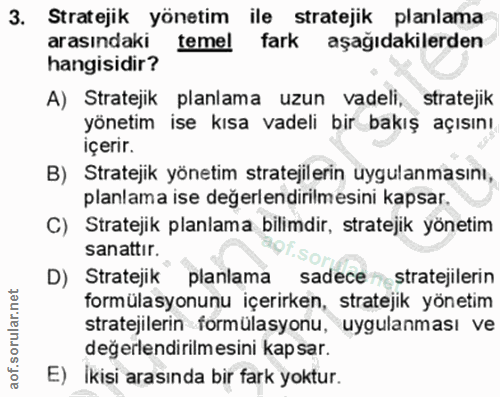 3. soru: Stratejik yönetim ile stratejik planlama arasındaki temel fark aşağıdakilerden hangisidir? A) Stratejik planlama uzun…