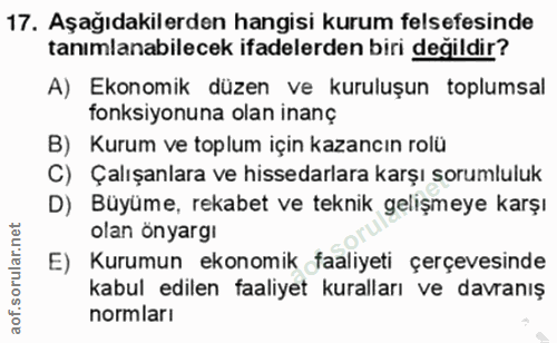 17. soru: Aşağıdakilerden hangisi kurum felsefesinde tanımlanabilecek ifadelerden biri degildir? A) Ekonomik düzen ve kuruluşun…